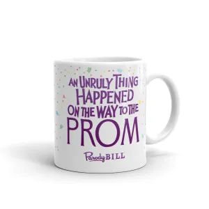 An Unruly Thing Happened on the Way to the Prom Mug