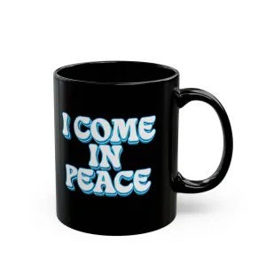 I come In Peace Black Coffee Mug